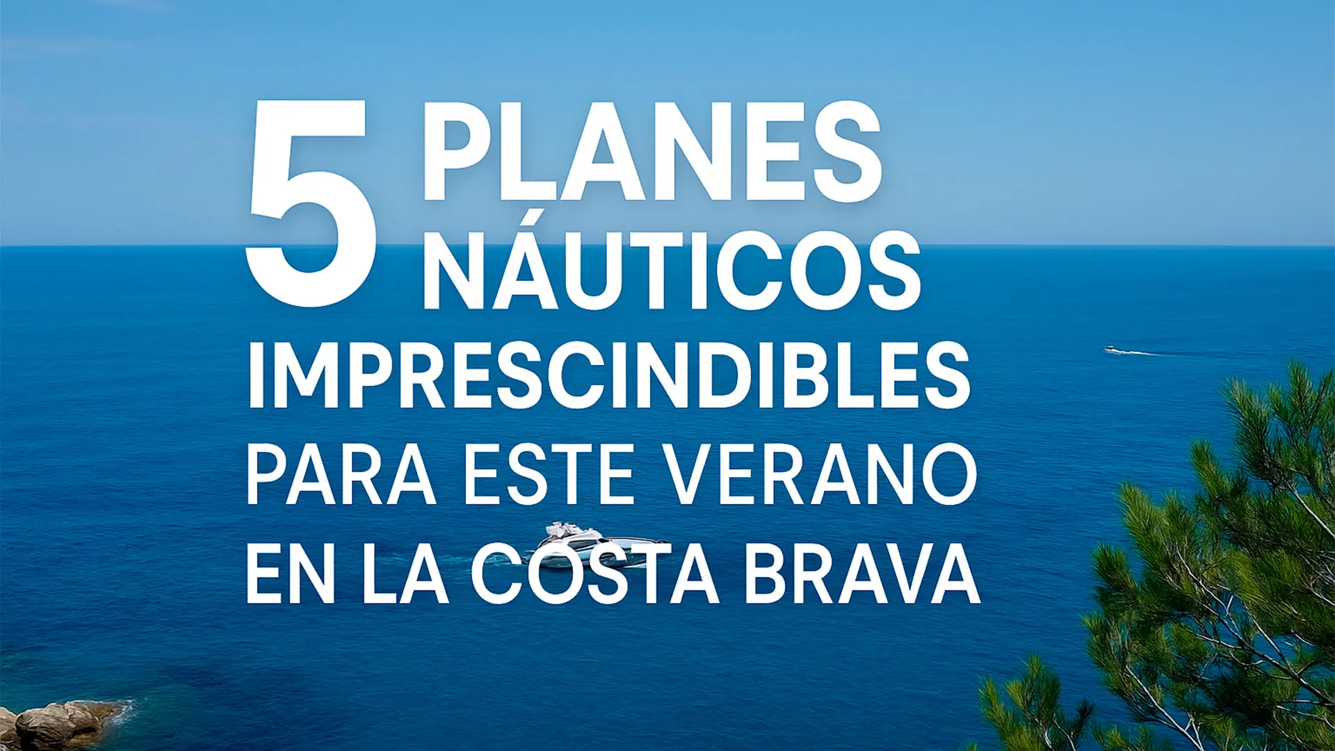 5 Planes náuticos imprescindibles este verano en la Costa Brava